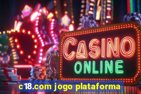 c18.com jogo plataforma